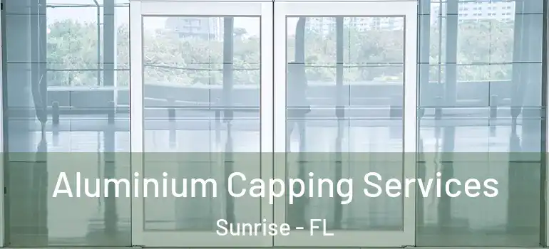  Aluminium Capping Services Sunrise - FL