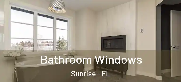  Bathroom Windows Sunrise - FL