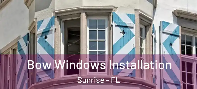  Bow Windows Installation Sunrise - FL