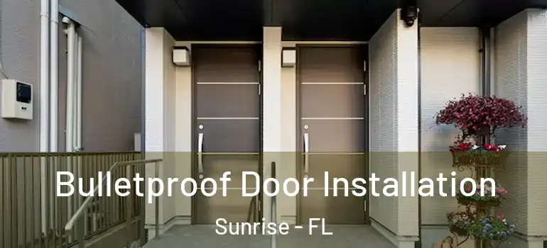  Bulletproof Door Installation Sunrise - FL