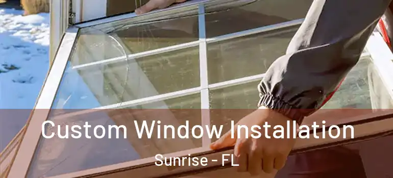  Custom Window Installation Sunrise - FL