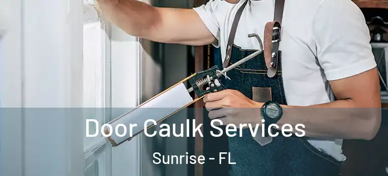  Door Caulk Services Sunrise - FL