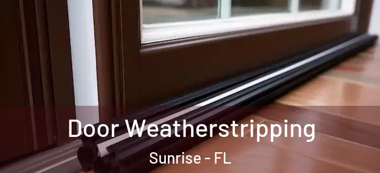  Door Weatherstripping Sunrise - FL