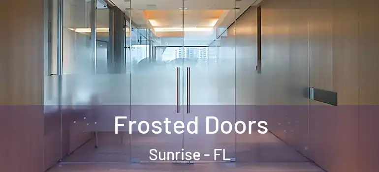  Frosted Doors Sunrise - FL