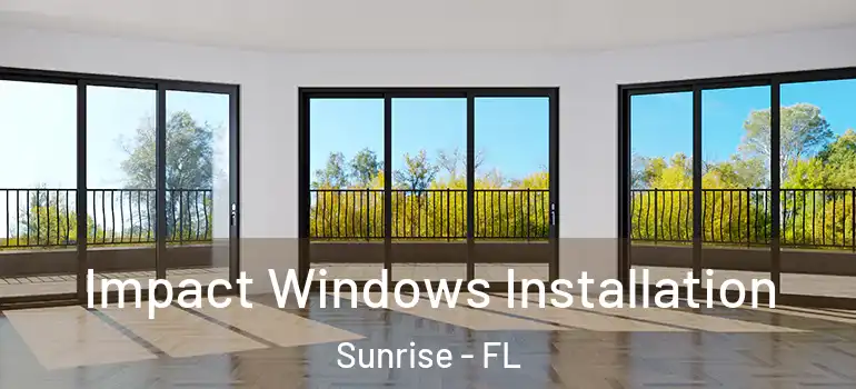  Impact Windows Installation Sunrise - FL