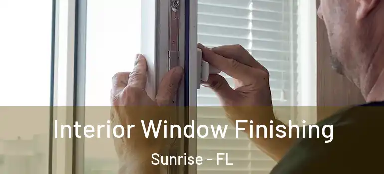  Interior Window Finishing Sunrise - FL