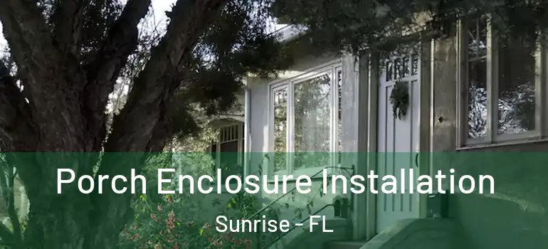  Porch Enclosure Installation Sunrise - FL