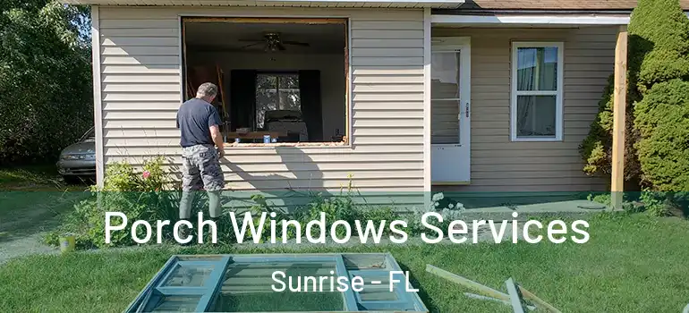  Porch Windows Services Sunrise - FL