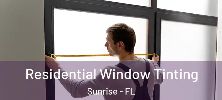  Residential Window Tinting Sunrise - FL