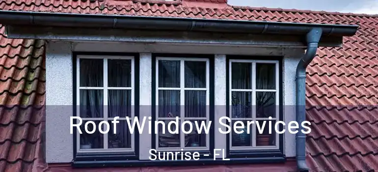  Roof Window Services Sunrise - FL
