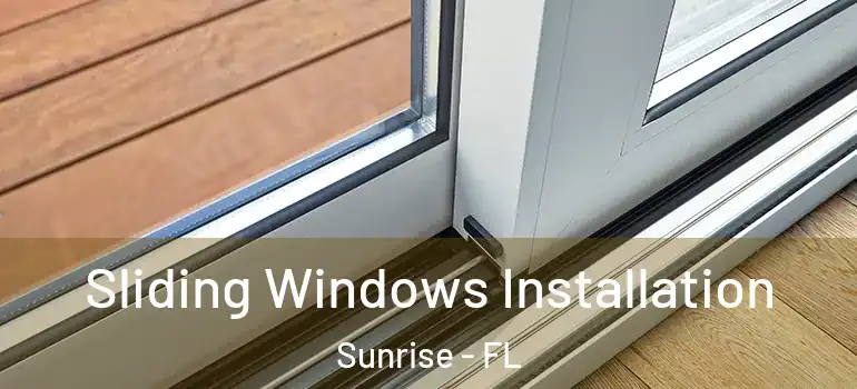  Sliding Windows Installation Sunrise - FL
