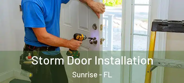  Storm Door Installation Sunrise - FL