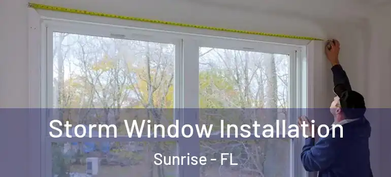  Storm Window Installation Sunrise - FL