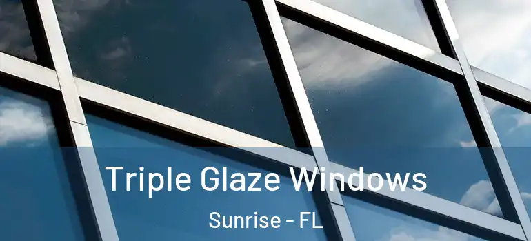  Triple Glaze Windows Sunrise - FL