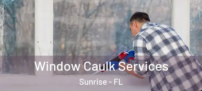  Window Caulk Services Sunrise - FL