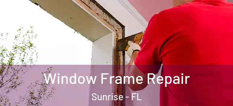  Window Frame Repair Sunrise - FL