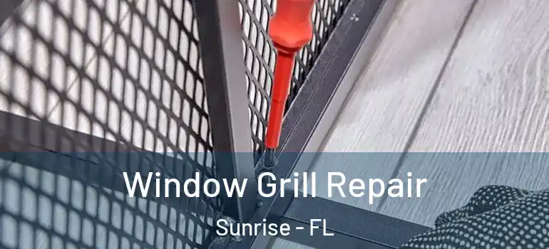  Window Grill Repair Sunrise - FL