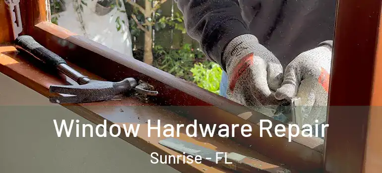  Window Hardware Repair Sunrise - FL