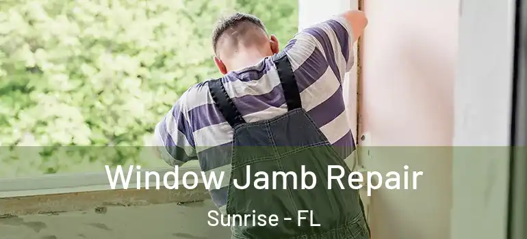  Window Jamb Repair Sunrise - FL