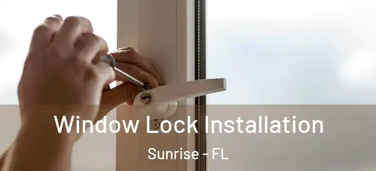  Window Lock Installation Sunrise - FL